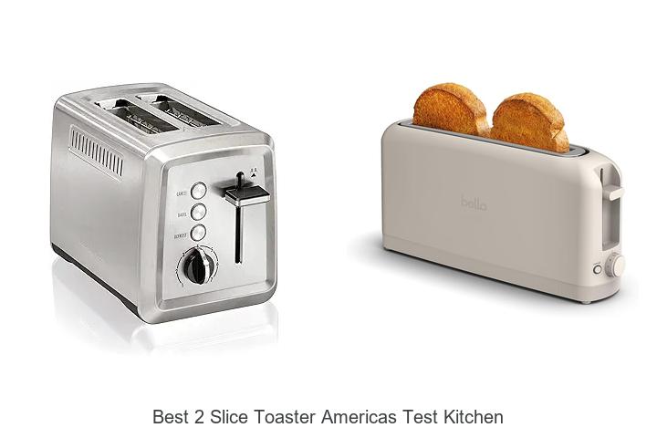 Top 15 Best 2 Slice Toaster Americas Test Kitchen Revealed