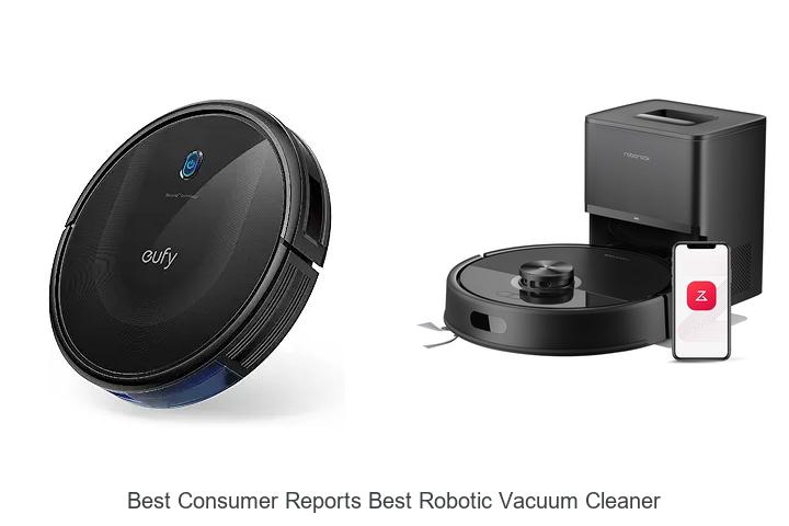 Top 15 Best Consumer Reports Best Robotic Vacuum Cleaner That Will Amaze You