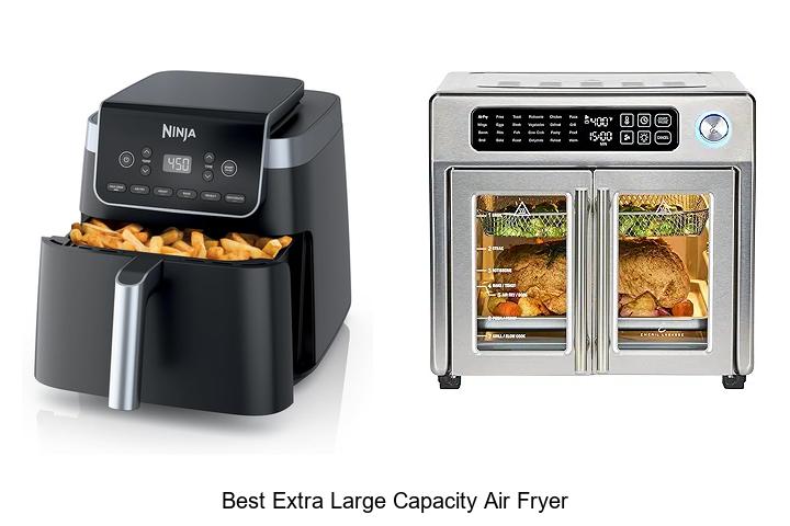 Top 15 Best Extra Large Capacity Air Fryer For Family Meals