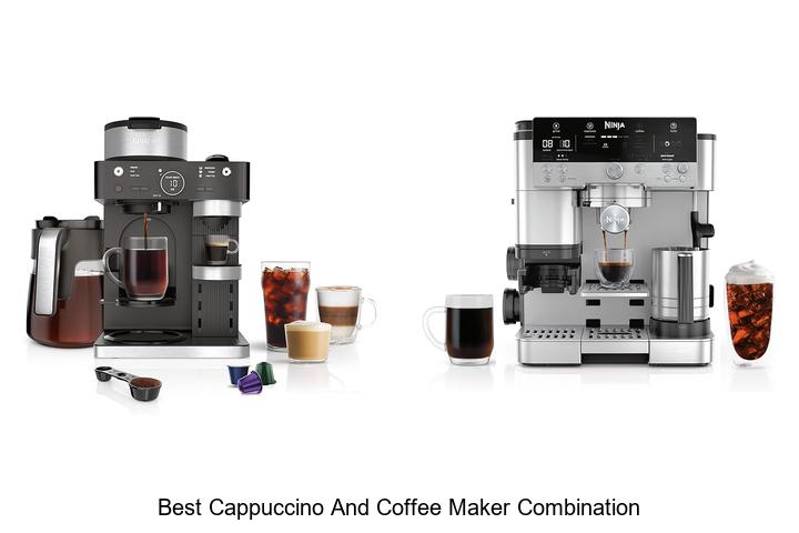 Top 15 Best Cappuccino And Coffee Maker Combination Revealed