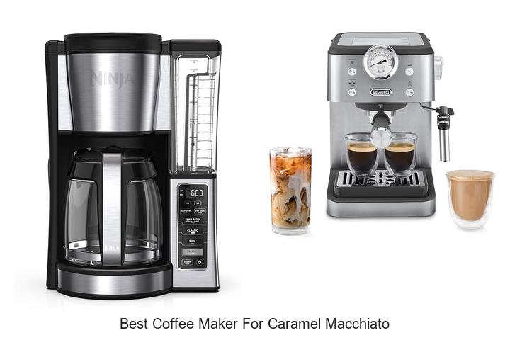 Top 15 Best Coffee Maker For Caramel Macchiato To Try Now