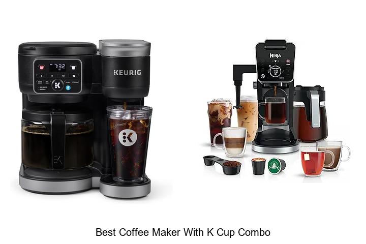 Top 15 Best Coffee Maker With K Cup Combo You Need Now