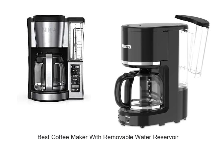 Top 15 Best Coffee Maker With Removable Water Reservoirs You Must See