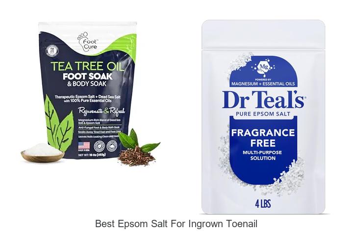 Top 15 Best Epsom Salt For Ingrown Toenail You Need Now
