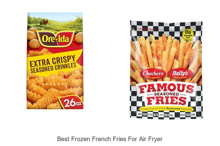 Top 15 Best Frozen French Fries for Air Fryer You Must Try