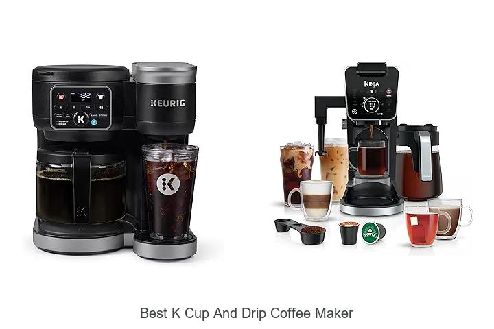Top 15 Best K Cup And Drip Coffee Maker You Must Try!