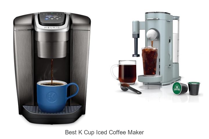 Top 15 Best K Cup Iced Coffee Maker You Can’t Miss!