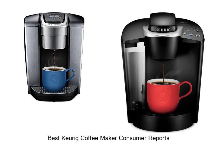 Top 15 Best Keurig Coffee Maker Consumer Reports Revealed!