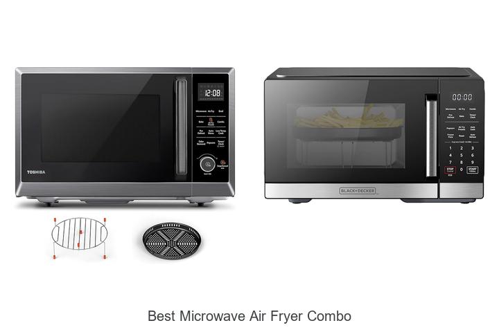 Top 15 Best Microwave Air Fryer Combo That Will Blow Minds