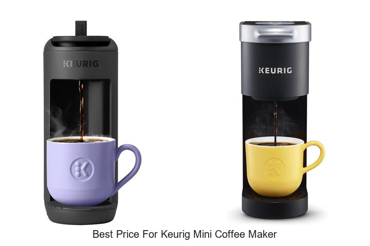 Top 15 Best Price For Keurig Mini Coffee Maker Deals Now