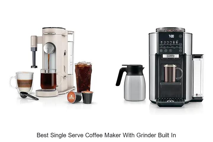 Top 15 Best Single Serve Coffee Maker With Grinder Built In Reviews
