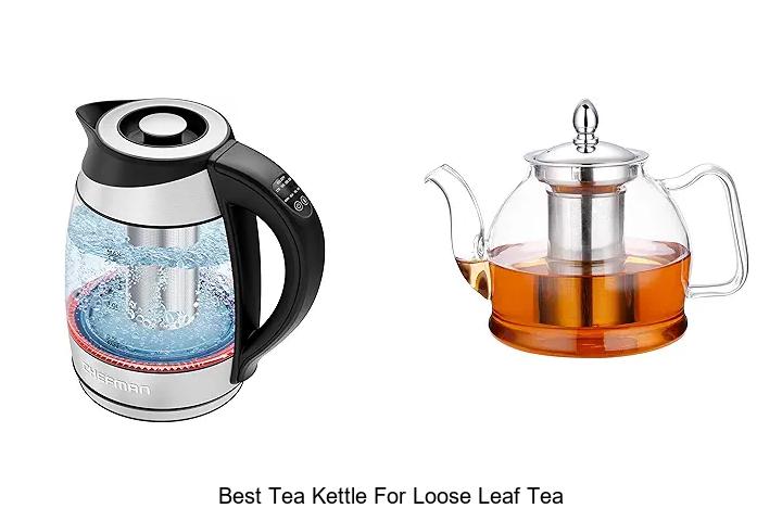 Top 15 Best Tea Kettle for Loose Leaf Tea You Need Now