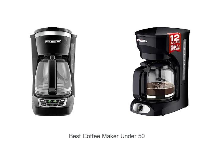Top 12 Best Coffee Maker Under 50 That Will Blow Your Mind