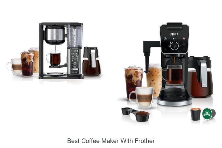 Top 12 Best Coffee Maker With Frother You Can’t Miss