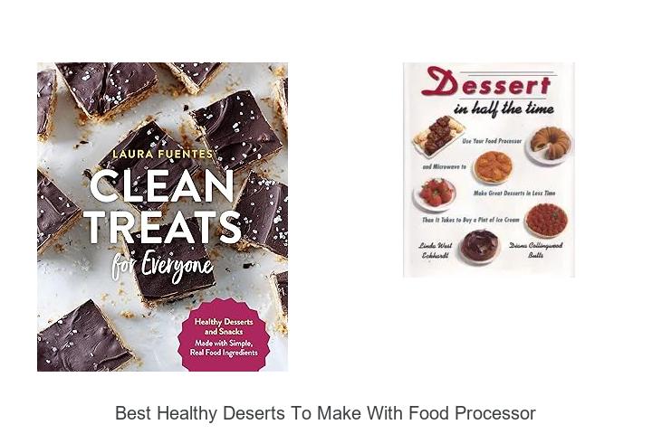 Top 12 Best Healthy Deserts To Make With Food Processor Now