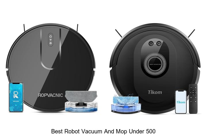 Top 15 Best Robot Vacuum and Mop Under 500 You Need Now