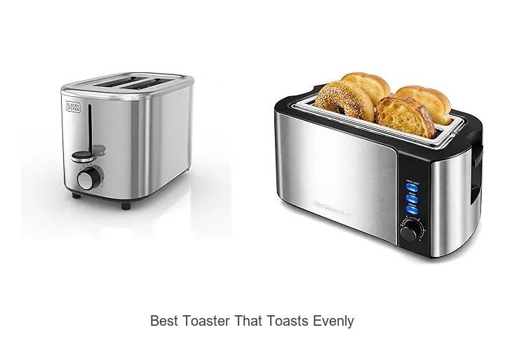 Top 15 Best Toaster That Toasts Evenly You Need Now!